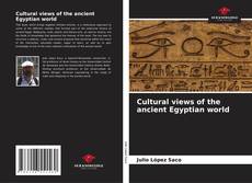 Couverture de Cultural views of the ancient Egyptian world