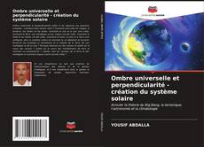 Ombre universelle et perpendicularité - création du système solaire kitap kapağı