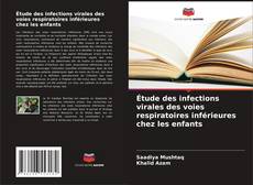 Bookcover of Étude des infections virales des voies respiratoires inférieures chez les enfants