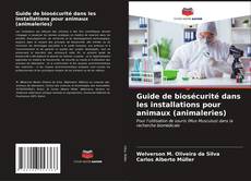 Couverture de Guide de biosécurité dans les installations pour animaux (animaleries)