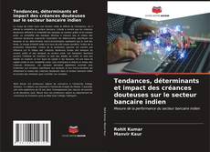 Couverture de Tendances, déterminants et impact des créances douteuses sur le secteur bancaire indien
