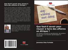 Portada del libro de Que faut-il savoir pour réussir à faire des affaires en Afrique ?