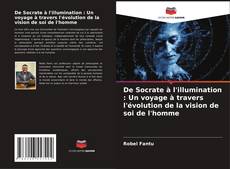 Copertina di De Socrate à l'illumination : Un voyage à travers l'évolution de la vision de soi de l'homme