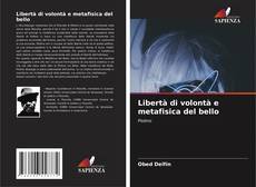 Capa do livro de Libertà di volontà e metafisica del bello 