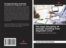 Couverture de The legal discipline of damage resulting from diagnostic error