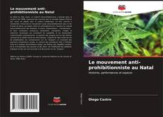 Bookcover of Le mouvement anti-prohibitionniste au Natal
