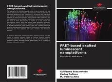 FRET-based exalted luminescent nanoplatforms kitap kapağı