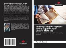 Capa do livro de Investigating Disruptions in the Supply Chain: Control Methods 