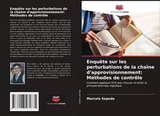 Bookcover of Enquête sur les perturbations de la chaîne d'approvisionnement: Méthodes de contrôle