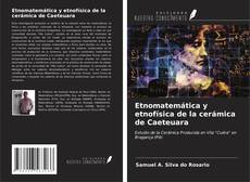 Bookcover of Etnomatemática y etnofísica de la cerámica de Caeteuara