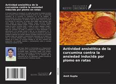 Bookcover of Actividad ansiolítica de la curcumina contra la ansiedad inducida por plomo en ratas