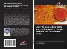 Обложка Attività ansiolitica della curcumina contro l'ansia indotta dal piombo nei ratti
