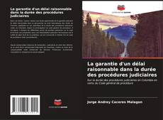 Bookcover of La garantie d'un délai raisonnable dans la durée des procédures judiciaires