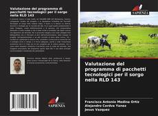 Copertina di Valutazione del programma di pacchetti tecnologici per il sorgo nella RLD 143