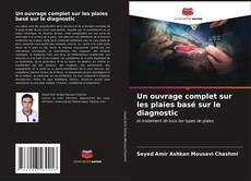 Buchcover von Un ouvrage complet sur les plaies basé sur le diagnostic