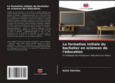 Capa do livro de La formation initiale du bachelier en sciences de l'éducation 
