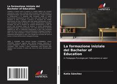 Couverture de La formazione iniziale del Bachelor of Education