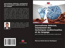 Bookcover of Journalisme télévisé, maniement des techniques audiovisuelles et du langage