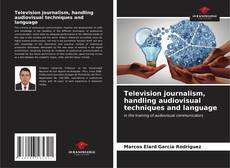 Television journalism, handling audiovisual techniques and language kitap kapağı