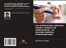 Capa do livro de Les érythrocytes refermés comme vecteurs de médicaments : un nouveau système d'administration 