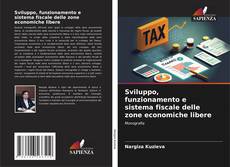 Capa do livro de Sviluppo, funzionamento e sistema fiscale delle zone economiche libere 