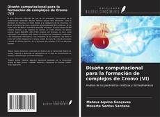 Bookcover of Diseño computacional para la formación de complejos de Cromo (VI)