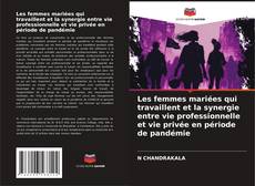 Bookcover of Les femmes mariées qui travaillent et la synergie entre vie professionnelle et vie privée en période de pandémie
