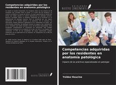 Bookcover of Competencias adquiridas por los residentes en anatomía patológica