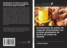 Portada del libro de Rendimiento de pollos de engorde alimentados con niveles graduados de harina de pulpa de baobab