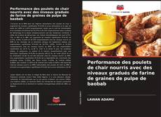 Capa do livro de Performance des poulets de chair nourris avec des niveaux gradués de farine de graines de pulpe de baobab 