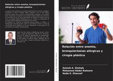 Bookcover of Relación entre anemia, bronquiectasias alérgicas y cirugía plástica