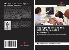 Bookcover of The right to life and the right to terminate a pregnancy