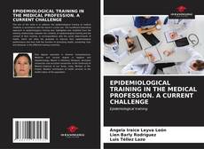 Couverture de EPIDEMIOLOGICAL TRAINING IN THE MEDICAL PROFESSION. A CURRENT CHALLENGE