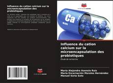 Capa do livro de Influence du cation calcium sur la microencapsulation des probiotiques 