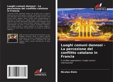 Borítókép a  Luoghi comuni dannosi - La percezione del conflitto catalano in Francia - hoz