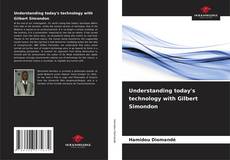Bookcover of Understanding today's technology with Gilbert Simondon
