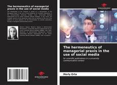 The hermeneutics of managerial praxis in the use of social media kitap kapağı
