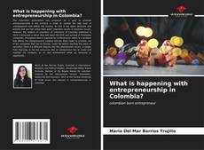 Capa do livro de What is happening with entrepreneurship in Colombia? 