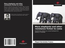 Portada del libro de More elephants and other resistance fiction to come
