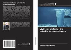 Bookcover of Vivir con dislexia: Un estudio fenomenológico