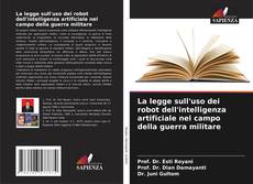 Bookcover of La legge sull'uso dei robot dell'intelligenza artificiale nel campo della guerra militare