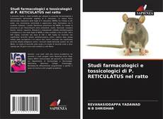 Copertina di Studi farmacologici e tossicologici di P. RETICULATUS nel ratto