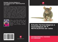 Обложка Estudos farmacológicos e toxicológicos de P. RETICULATUS em ratos