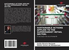 Capa do livro de SUSTAINABLE ACTIONS APPLIED TO THE SUPERMARKET RETAIL SECTOR: 