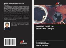 Portada del libro de Fondi di caffè per purificare l'acqua