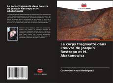 Buchcover von Le corps fragmenté dans l'œuvre de Joaquín Restrepo et M. Abakanowicz