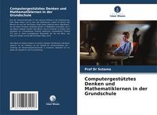 Computergestütztes Denken und Mathematiklernen in der Grundschule kitap kapağı