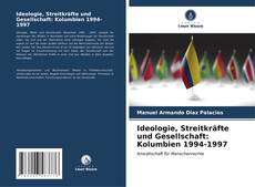 Ideologie, Streitkräfte und Gesellschaft: Kolumbien 1994-1997 kitap kapağı