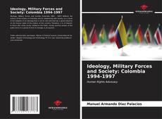 Portada del libro de Ideology, Military Forces and Society: Colombia 1994-1997