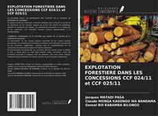 Bookcover of EXPLOTATION FORESTIERE DANS LES CONCESSIONS CCF 024/11 et CCF 025/11